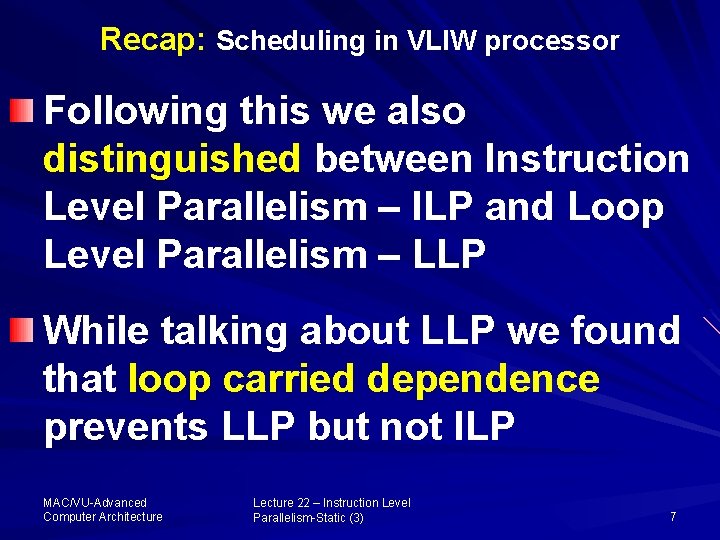 Recap: Scheduling in VLIW processor Following this we also distinguished between Instruction Level Parallelism