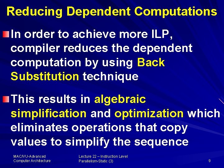 Reducing Dependent Computations In order to achieve more ILP, compiler reduces the dependent computation