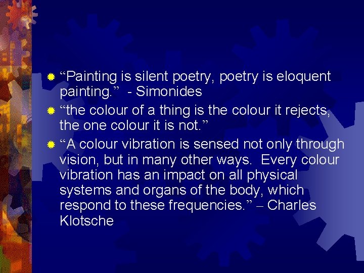 is silent poetry, poetry is eloquent painting. ” - Simonides ® “the colour of