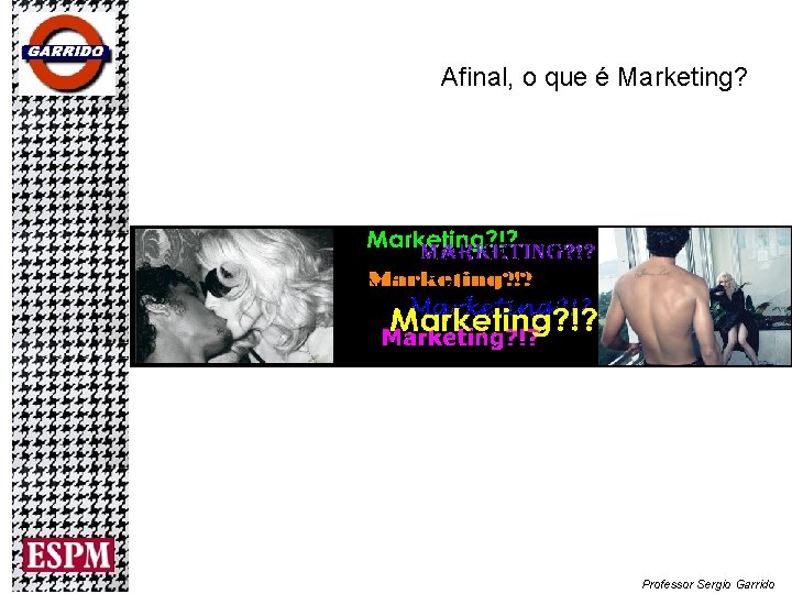 Afinal, o que é Marketing? Professor Sergio Garrido 