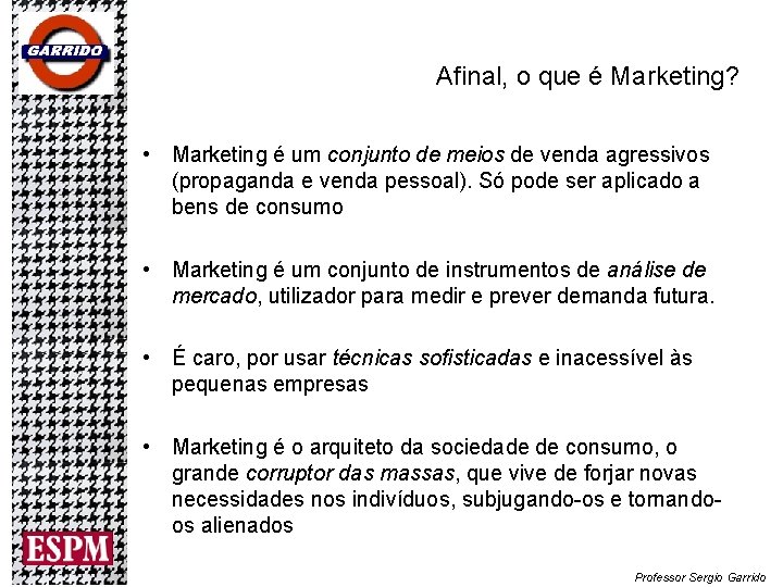 Afinal, o que é Marketing? • Marketing é um conjunto de meios de venda Afinal, o que é Marketing? • Marketing é um conjunto de meios de venda