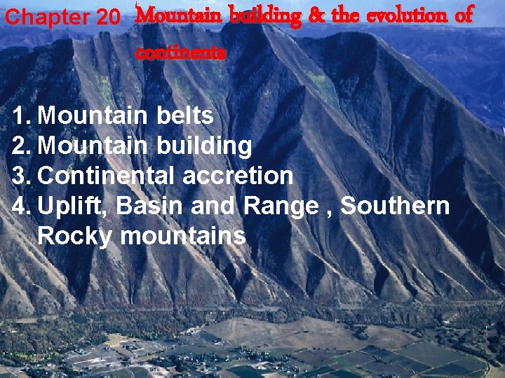Chapter 20 Mountain building & the evolution of continents 1. Mountain belts 2. Mountain