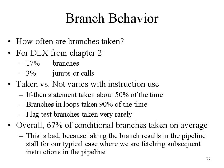 Branch Behavior • How often are branches taken? • For DLX from chapter 2: