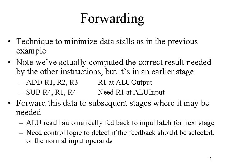 Forwarding • Technique to minimize data stalls as in the previous example • Note