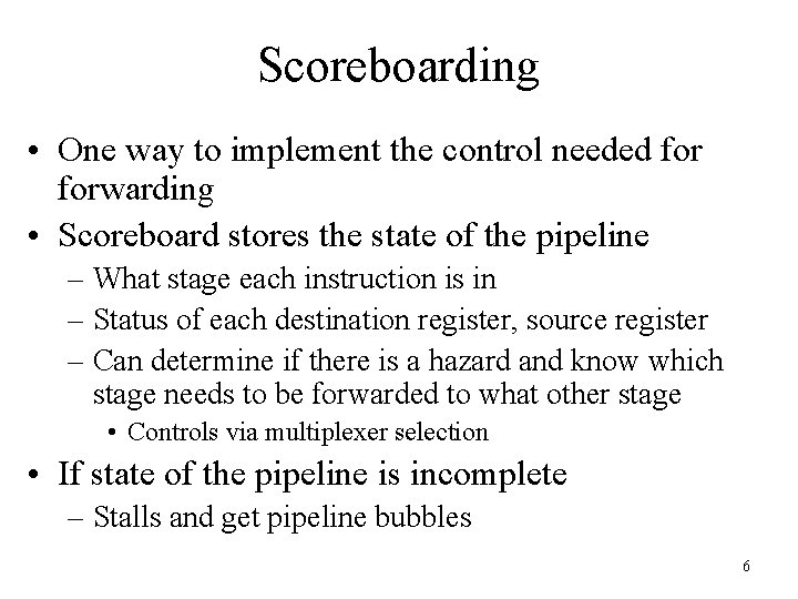 Scoreboarding • One way to implement the control needed forwarding • Scoreboard stores the