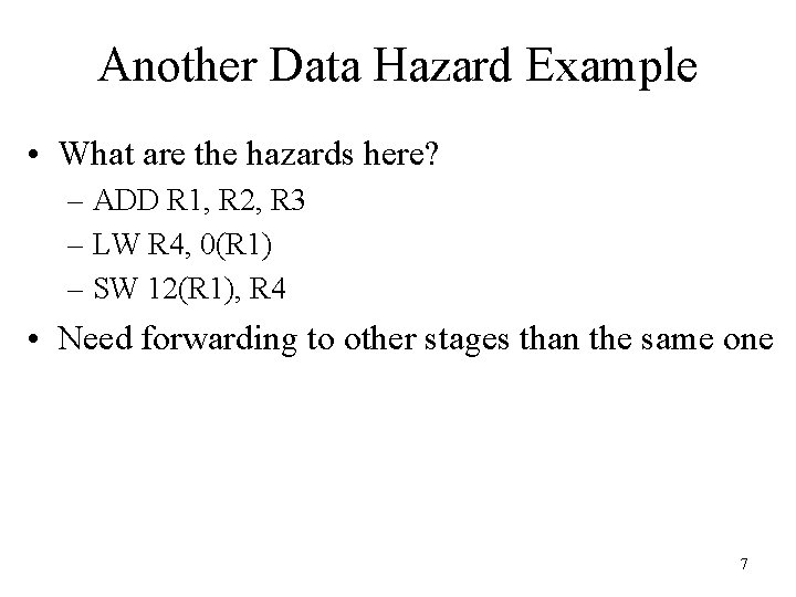 Another Data Hazard Example • What are the hazards here? – ADD R 1,