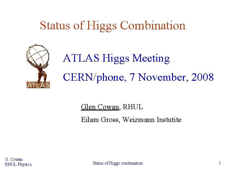 Status of Higgs Combination ATLAS Higgs Meeting CERN/phone, 7 November, 2008 Glen Cowan, RHUL