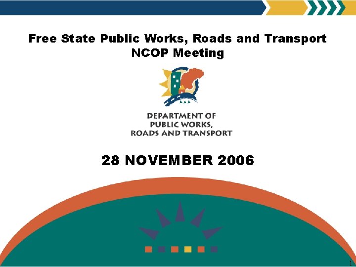 Free State Public Works, Roads and Transport NCOP Meeting 28 NOVEMBER 2006 1 