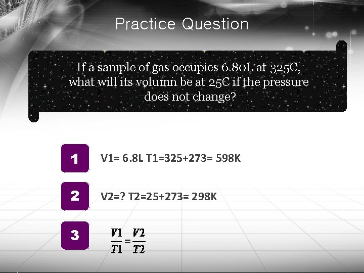 Practice Question If a sample of gas occupies 6. 80 L at 325 C,