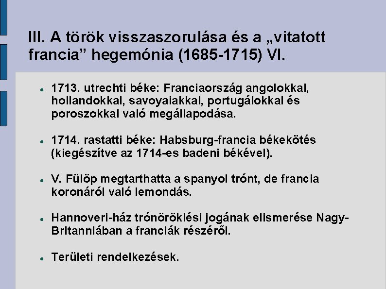 III. A török visszaszorulása és a „vitatott francia” hegemónia (1685 -1715) VI. 1713. utrechti
