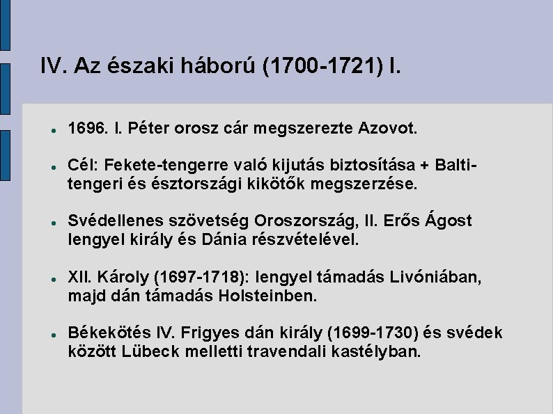 IV. Az északi háború (1700 -1721) I. 1696. I. Péter orosz cár megszerezte Azovot.