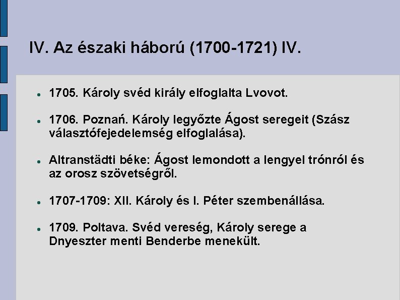 IV. Az északi háború (1700 -1721) IV. 1705. Károly svéd király elfoglalta Lvovot. 1706.