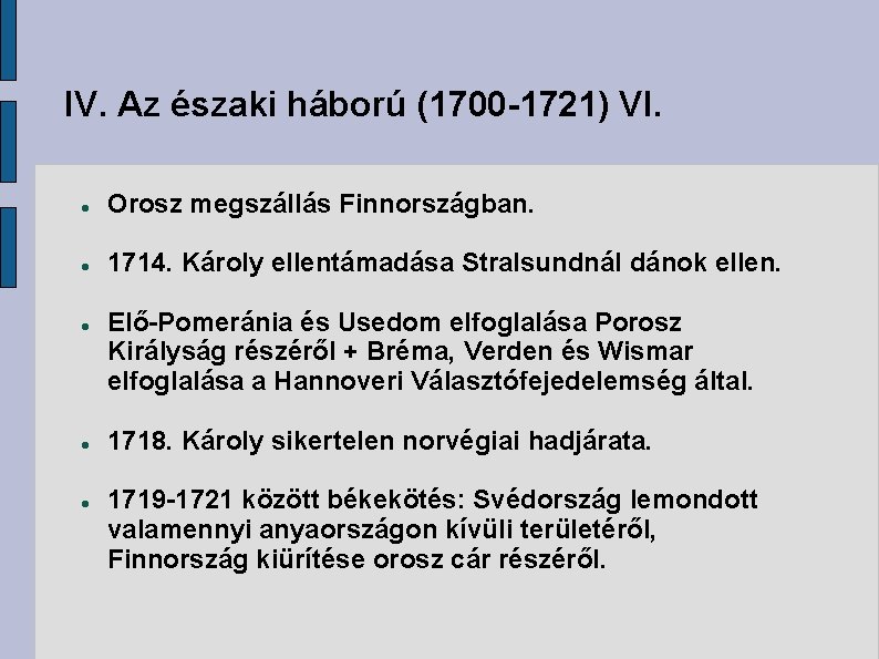 IV. Az északi háború (1700 -1721) VI. Orosz megszállás Finnországban. 1714. Károly ellentámadása Stralsundnál