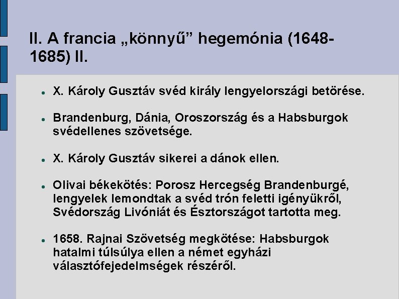 II. A francia „könnyű” hegemónia (16481685) II. X. Károly Gusztáv svéd király lengyelországi betörése.