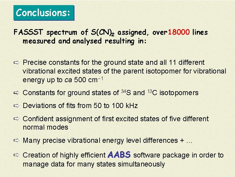 Conclusions: FASSST spectrum of S(CN)2 assigned, over 18000 lines measured analysed resulting in: Precise