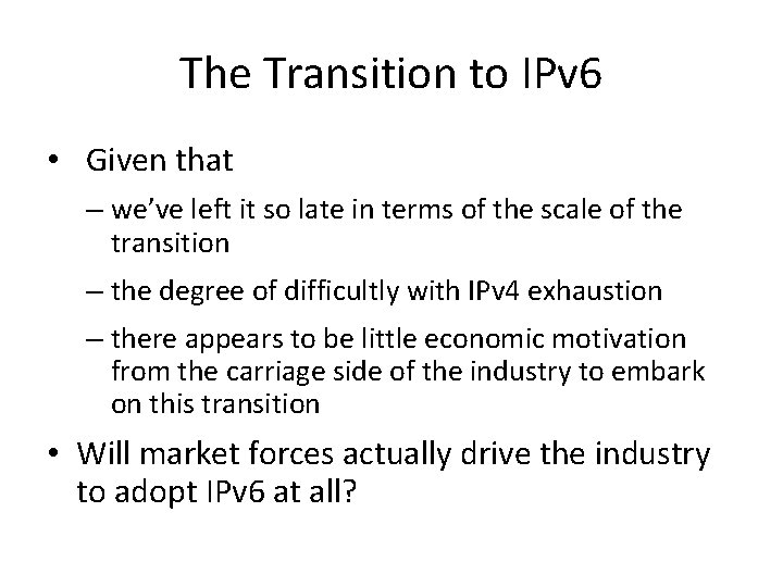 The Transition to IPv 6 • Given that – we’ve left it so late