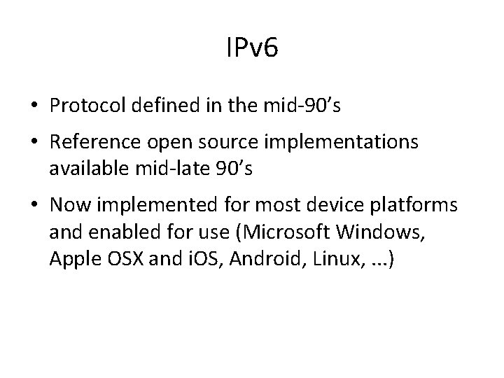 IPv 6 • Protocol defined in the mid-90’s • Reference open source implementations available