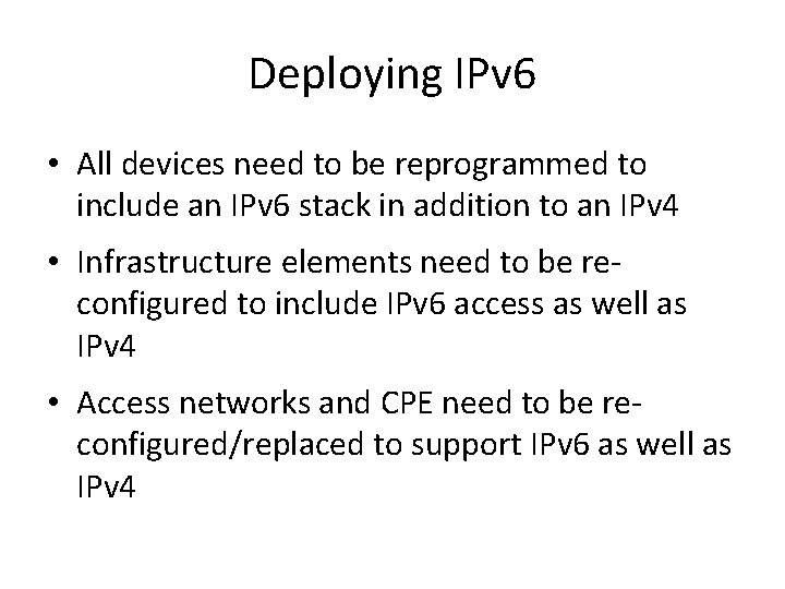 Deploying IPv 6 • All devices need to be reprogrammed to include an IPv