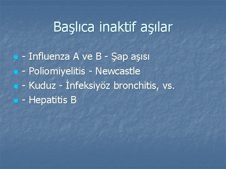 Başlıca inaktif aşılar n n - Influenza A ve B - Şap aşısı -