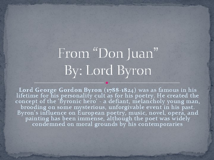 From “Don Juan” By: Lord Byron Lord George Gordon Byron (1788 -1824) was as