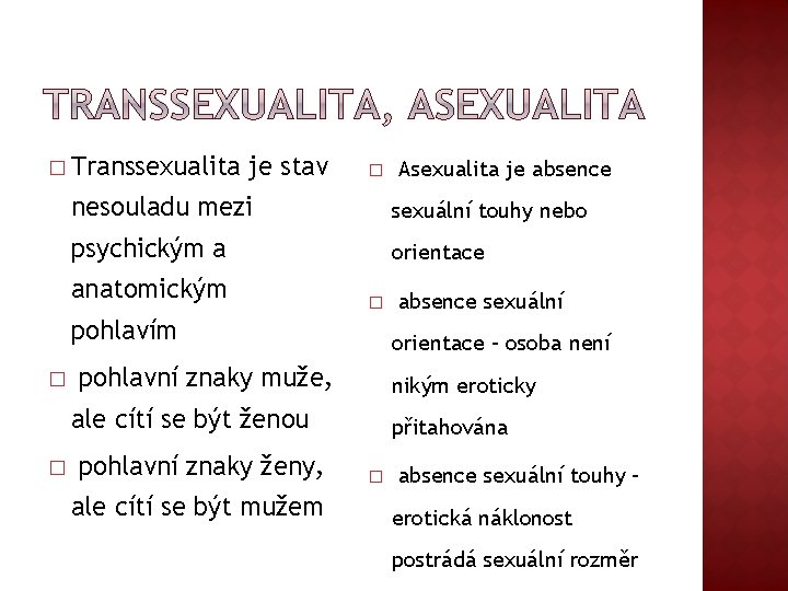 � Transsexualita je stav � nesouladu mezi sexuální touhy nebo psychickým a orientace anatomickým