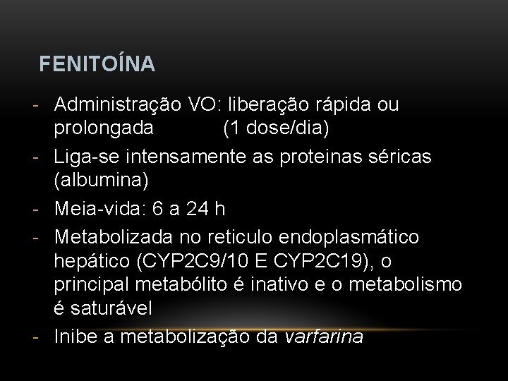 FENITOÍNA - Administração VO: liberação rápida ou prolongada (1 dose/dia) - Liga-se intensamente as