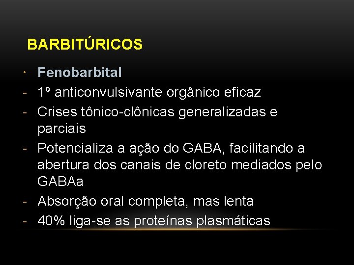 BARBITÚRICOS Fenobarbital - 1º anticonvulsivante orgânico eficaz - Crises tônico-clônicas generalizadas e parciais -