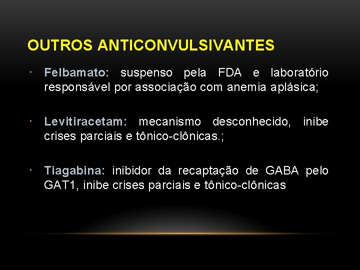 OUTROS ANTICONVULSIVANTES Felbamato: suspenso pela FDA e laboratório responsável por associação com anemia aplásica;