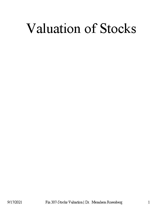 Valuation of Stocks 9/17/2021 Fin 307 -Stocks Valuation | Dr. Menahem Rosenberg 1 