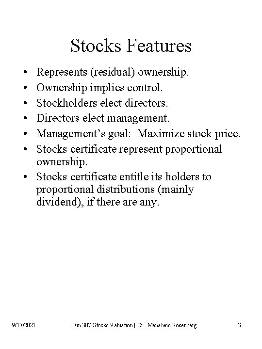 Stocks Features • • • Represents (residual) ownership. Ownership implies control. Stockholders elect directors.