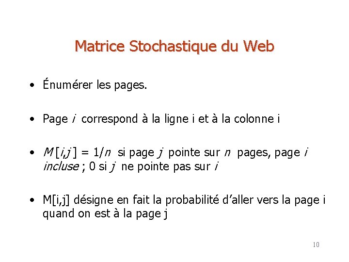 Matrice Stochastique du Web • Énumérer les pages. • Page i correspond à la