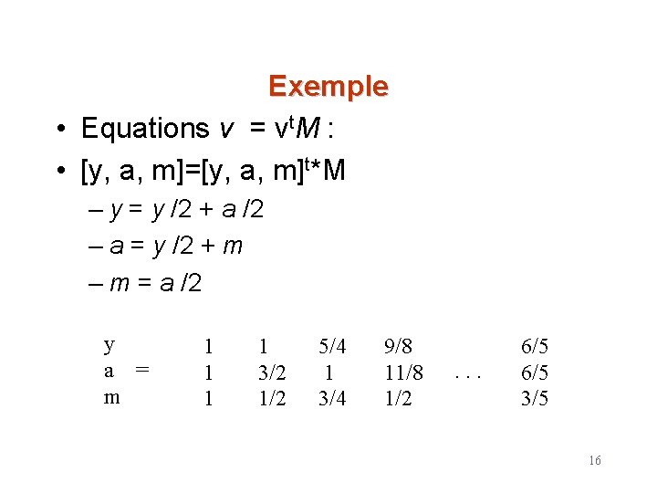 Exemple • Equations v = vt. M : • [y, a, m]=[y, a, m]t*M