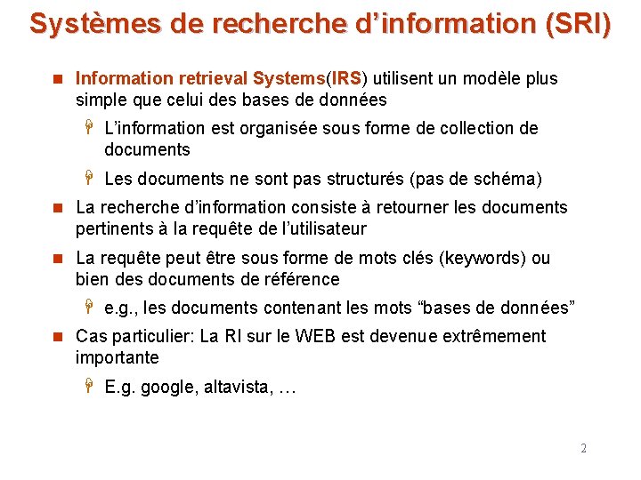 Systèmes de recherche d’information (SRI) n Information retrieval Systems(IRS) utilisent un modèle plus simple