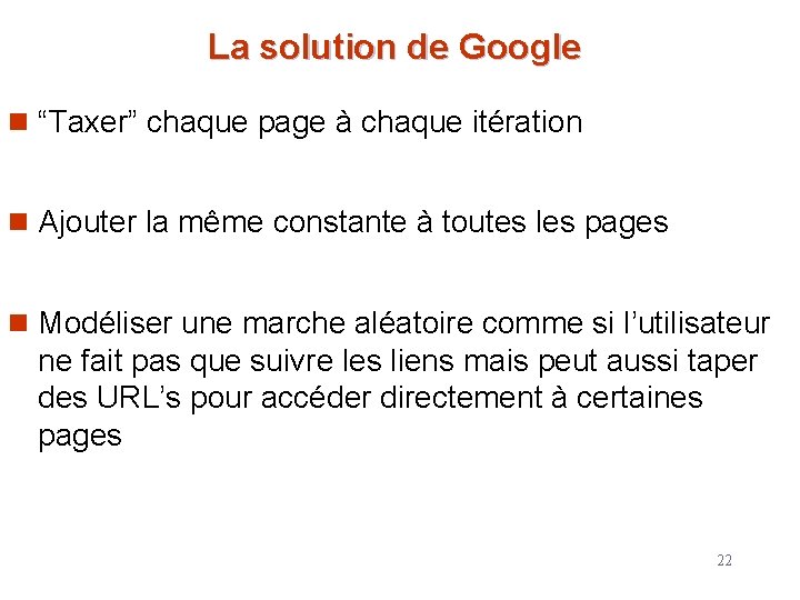 La solution de Google n “Taxer” chaque page à chaque itération n Ajouter la