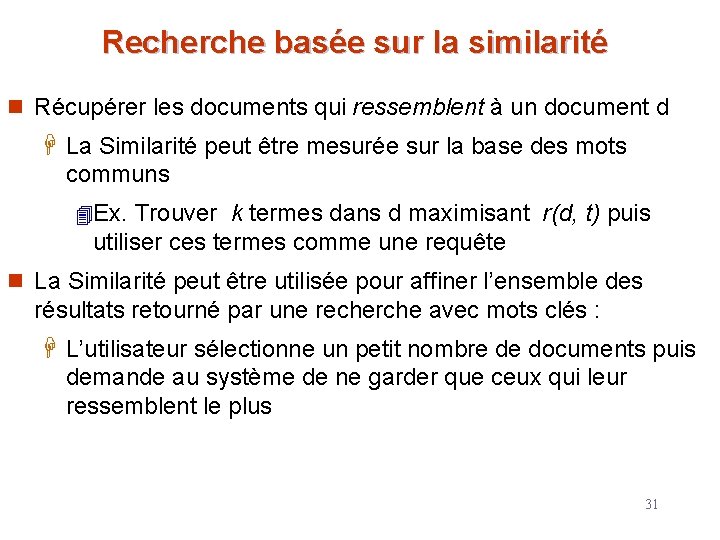 Recherche basée sur la similarité n Récupérer les documents qui ressemblent à un document Recherche basée sur la similarité n Récupérer les documents qui ressemblent à un document