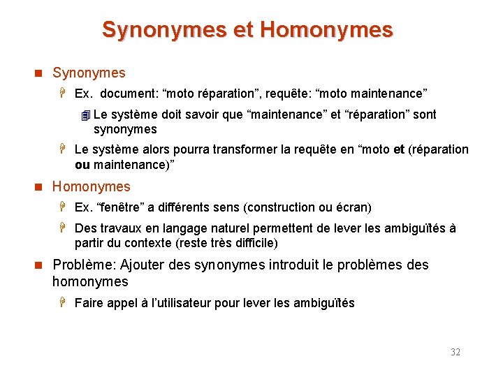 Synonymes et Homonymes n Synonymes H Ex. document: “moto réparation”, requête: “moto maintenance” 4