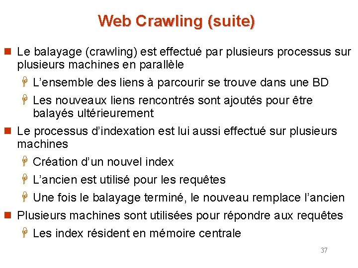 Web Crawling (suite) n Le balayage (crawling) est effectué par plusieurs processus sur plusieurs