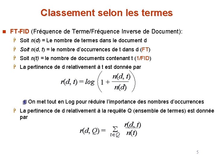 Classement selon les termes n FT-FID (Fréquence de Terme/Fréquence Inverse de Document): H Soit