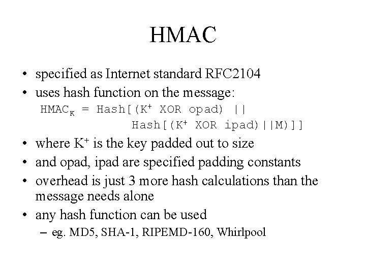 HMAC • specified as Internet standard RFC 2104 • uses hash function on the