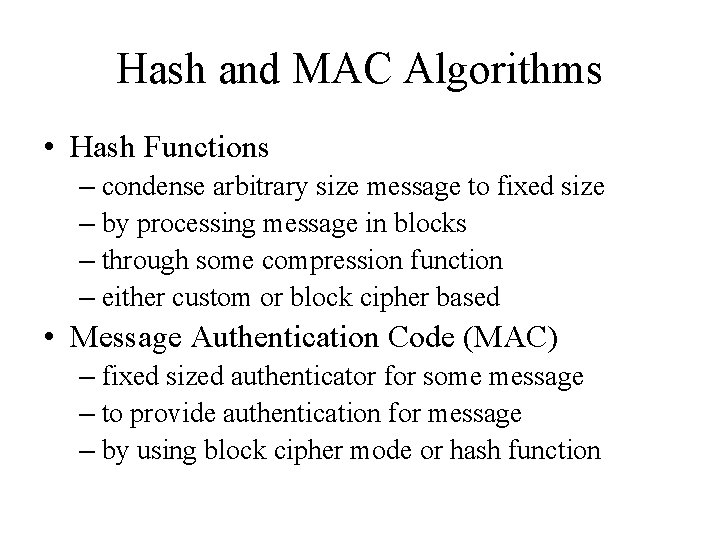 Hash and MAC Algorithms • Hash Functions – condense arbitrary size message to fixed
