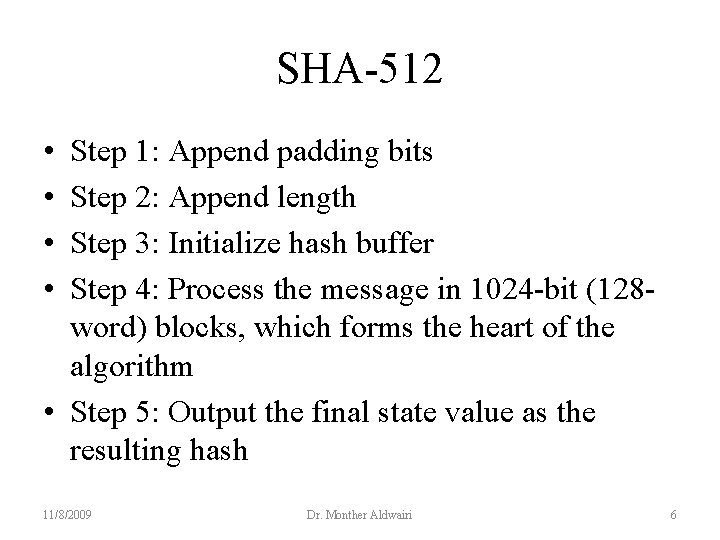 SHA-512 • • Step 1: Append padding bits Step 2: Append length Step 3: