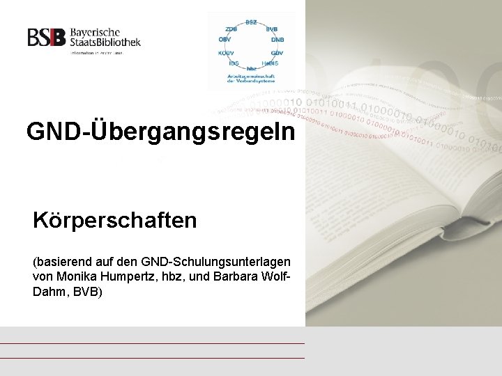 GND-Übergangsregeln Körperschaften (basierend auf den GND-Schulungsunterlagen von Monika Humpertz, hbz, und Barbara Wolf. Dahm,