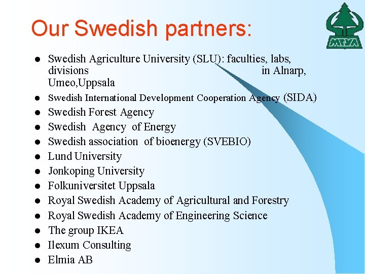 Our Swedish partners: l l l l Swedish Agriculture University (SLU): faculties, labs, divisions