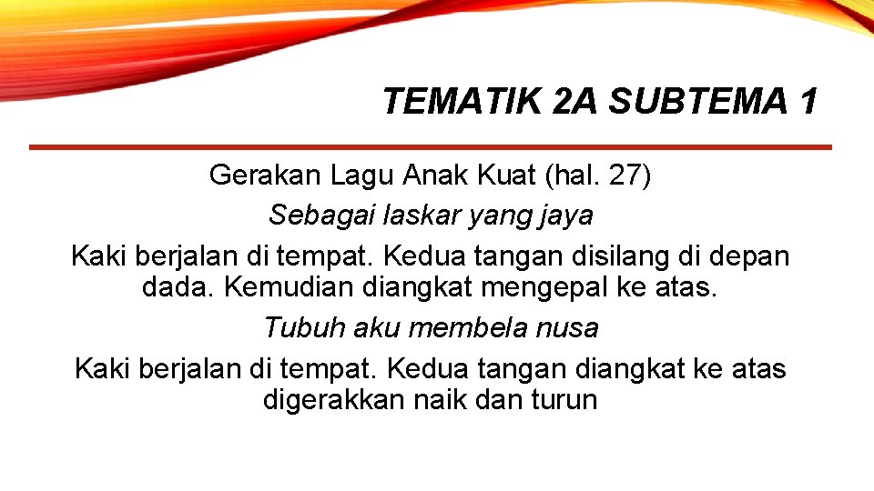 TEMATIK 2 A SUBTEMA 1 Gerakan Lagu Anak Kuat (hal. 27) Sebagai laskar yang