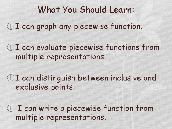 What You Should Learn: ① I can graph any piecewise function. ① I can