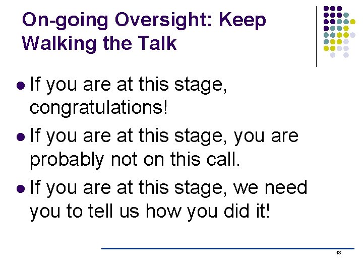 On-going Oversight: Keep Walking the Talk l If you are at this stage, congratulations! On-going Oversight: Keep Walking the Talk l If you are at this stage, congratulations!