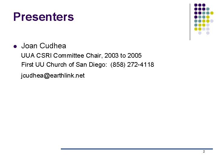 Presenters l Joan Cudhea UUA CSRI Committee Chair, 2003 to 2005 First UU Church Presenters l Joan Cudhea UUA CSRI Committee Chair, 2003 to 2005 First UU Church