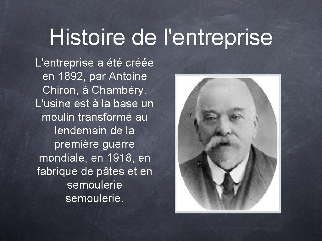 Histoire de l'entreprise L'entreprise a été créée en 1892, par Antoine Chiron, à Chambéry.