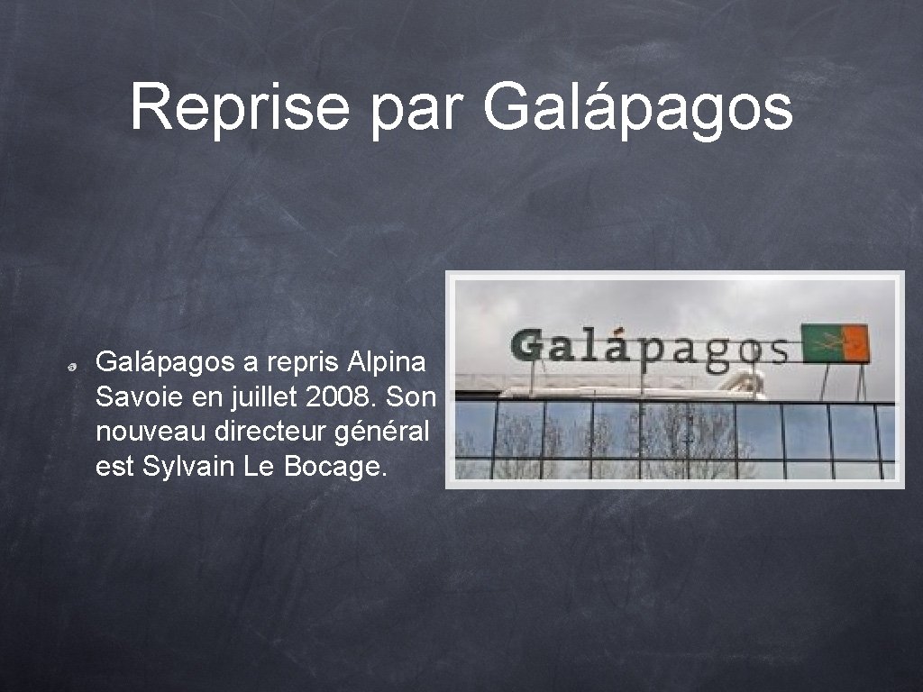 Reprise par Galápagos a repris Alpina Savoie en juillet 2008. Son nouveau directeur général