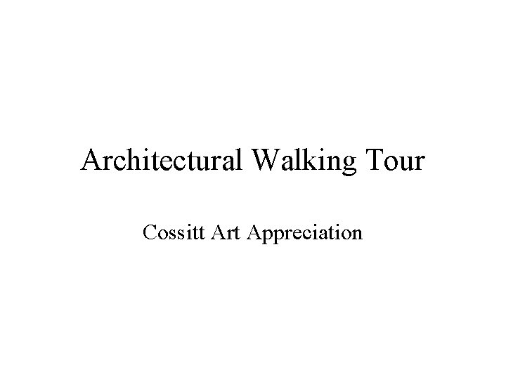 Architectural Walking Tour Cossitt Art Appreciation 